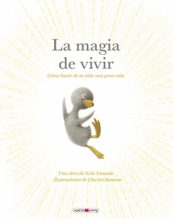 La magia de vivir. Cómo hacer de tu vida una gran vida