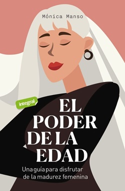 El poder de la edad: una guía para disfrutar de la madurez femenina