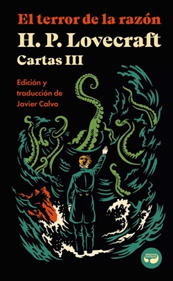 El terror de la razón. Cartas de H. P. Lovecraft, Vol. III