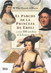 El parche de la princesa de Éboli, y otras 350 anécdotas de la historia