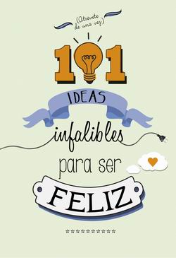 101 ideas infalibles para ser feliz