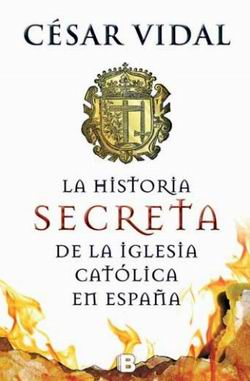 La historia secreta de la Iglesia Católica en España