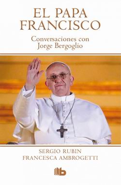 El papa Francisco. Conversaciones con Jorge Bergoglio