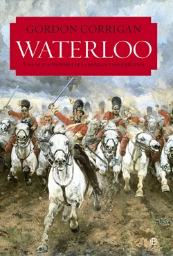 Waterloo: Una nueva historia de la batalla y sus ejércitos
