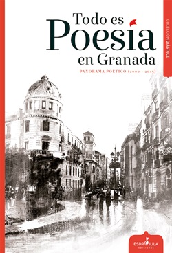 Todo es poesía en Granada. Panorama poético (2000-2015)