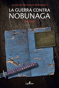 La guerra contra Nobunaga. La hija de los piratas Murakami 1