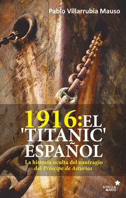 1916: El "Titanic" español. La historia oculta del naufragio del Príncipe de Asturias