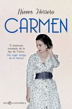 Carmen; El testimonio novelado de la hija de Franco. Una mujer testigo de la historia