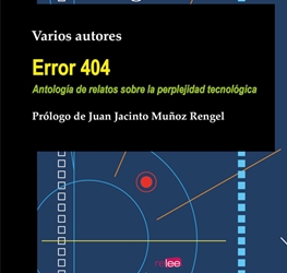 Error 404 Antología de relatos sobre la perplejidad tecnológica
