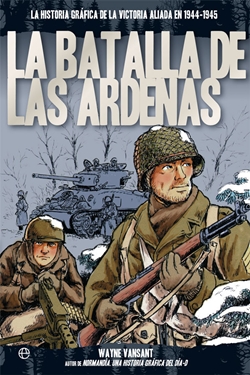 La batalla de las Ardenas. La historia gráfica de la victoria aliada en 1944-1945