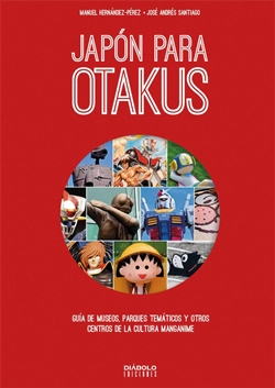 Japón para otakus. Guía de museos, parques temáticos y otros centros de la cultura manganime