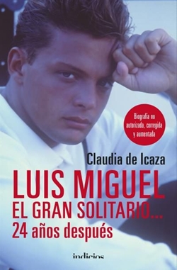 Luis Miguel: El gran solitario... 24 años después. Biografía no autorizada, corregida y aumentada