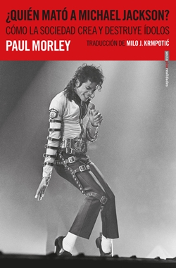 ¿Quién mató a Michael Jackson? Cómo la sociedad crea y destruye ídolos