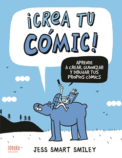 ¡Crea tu cómic! Aprende a crear, guionizar y dibujar tus propios cómics