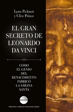El gran secreto de Leonardo da Vinci. Cómo el genio del Renacimiento fabricó la Sábana Santa