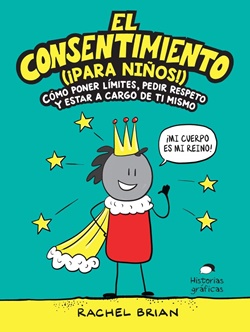 El consentimiento (¡para niños!): cómo poner límites, pedir respeto y estar a cargo de tí mismo.