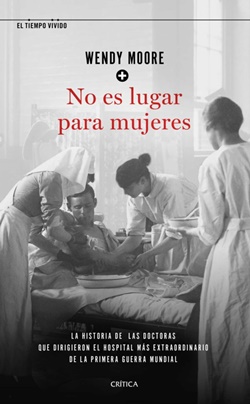 No es lugar para mujeres: la historia de las doctoras que dirigieron el hospital más extraordinario de la primera guerra mundial