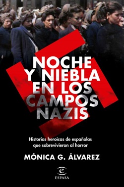 Noche y niebla en los campos nazis: Historias heroicas de españolas que sobrevivieton al horror