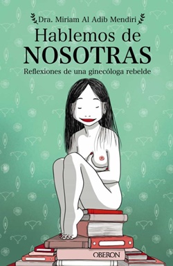 Hablemos de nosotras. Reflexiones de una ginecóloga rebelde Hablemos de nosotras. Reflexiones de una ginecóloga rebelde