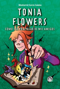 Tonia Flowers 2. Cómo ser yo a pesar de mis amigos Tonia Flowers 2. Cómo ser yo a pesar de mis amigos