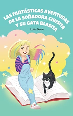 Las fantásticas aventuras de la soñadora Chusita y su gata Blasita Las fantásticas aventuras de la soñadora Chusita y su gata Blasita