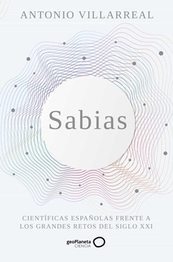 Sabias. Científicas españolas frente a los grandes retos del siglo XXI Sabias. Científicas españolas frente a los grandes retos del siglo XXI