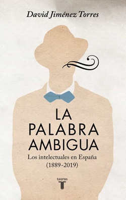 La palabra ambigua. Los intelectuales en España (1889-2019)