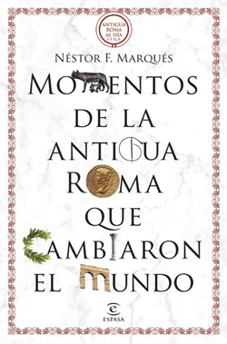 Momentos de la antigua Roma que cambiaron el mundo Momentos de la antigua Roma que cambiaron el mundo