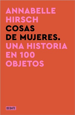 Cosas de mujeres. Una historia en 100 objetos