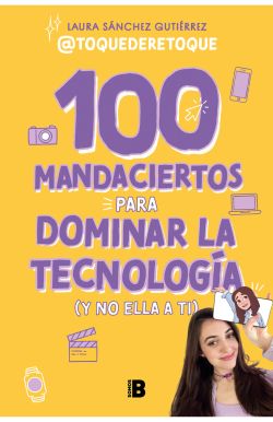 100 mandaciertos para dominar la tecnología (y no ella a ti)