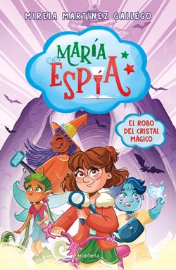 María Espía 1. El robo del cristal mágico María Espía 1. El robo del cristal mágico