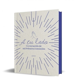 A tu lado. Un recuerdo de mi Primera Comunión A tu lado. Un recuerdo de mi Primera Comunión