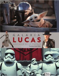 Galaxia Lucas. Más allá de la fuerza Galaxia Lucas. Más allá de la fuerza