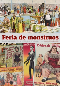 Feria de monstruos. Cuando el circo convirtió la diferencia en espectáculo