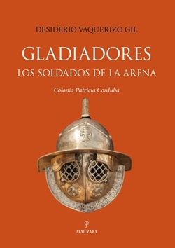 Gladiadores. Los soldados de la arena. Colonia Patricia Corduba