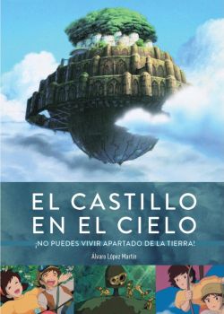 El castillo en el cielo. ¡No puedes vivir apartado de la Tierra!