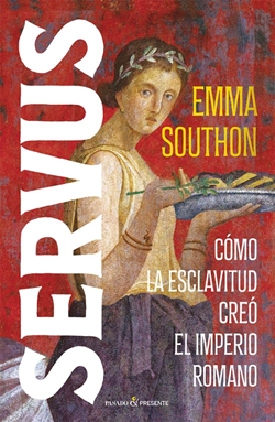 Servus. Cómo la esclavitud creó el imperio romano